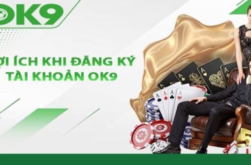 Đăng Ký OK9 – Trải nghiệm thế giới giải trí đỉnh cao