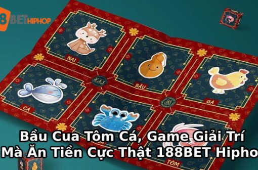 Bầu Cua Tôm Cá, Game Giải Trí Mà Ăn Tiền Cực Thật 188BET Hiphop