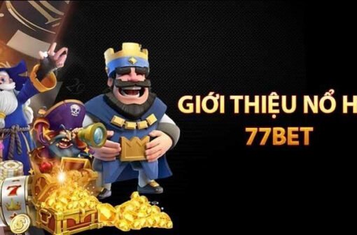 Nổ hũ 77bet – Săn thưởng cực khủng, đổi đời dễ dàng