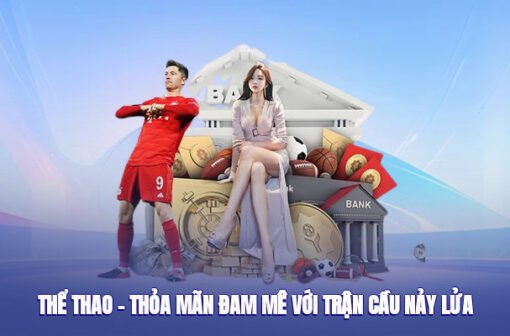 Thể Thao – Thỏa Mãn Đam Mê Với Trận Cầu Nảy Lửa