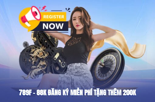 789f – 88k Đăng Ký Tài Khoản Miễn Phí, Tặng Thêm 200k