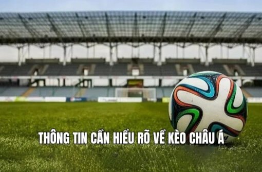 Kèo Châu Á Là Gì? Hướng Dẫn Đọc, Soi Kèo Châu Á