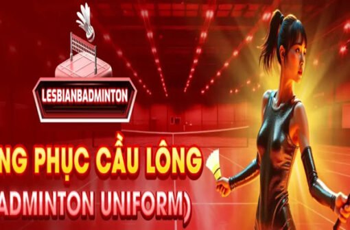 Chọn Đồng Phục Cầu Lông Đẹp Và Thoáng Mát Năm 2025