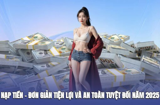 Nạp Tiền 789club – Đơn Giản, Tiện Lợi Và An Toàn Tuyệt Đối Năm 2025